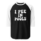 I Pee In Pools 3/4 sleeve raglan shirt