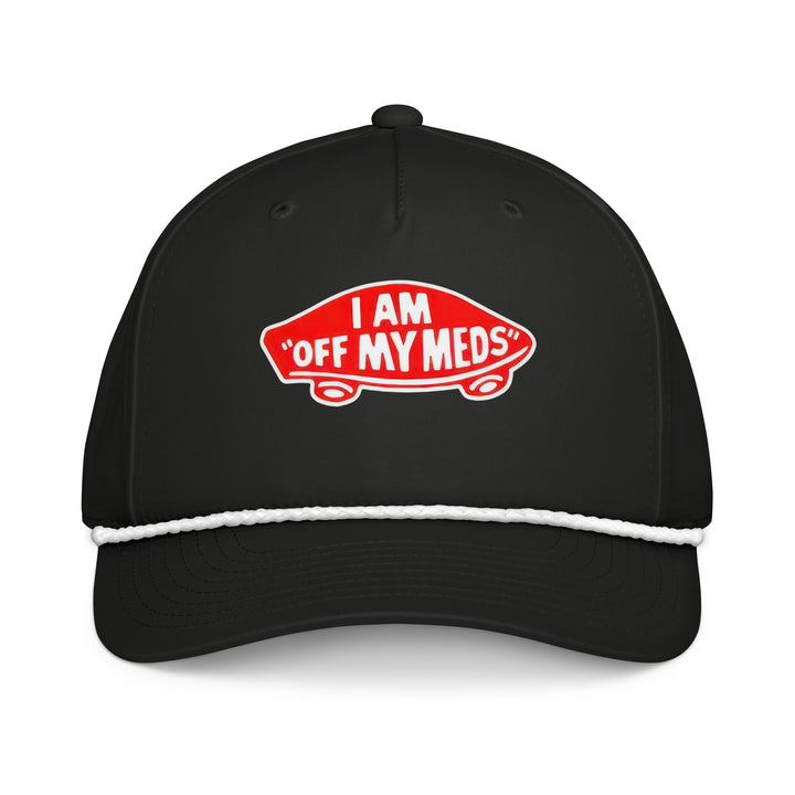 I Am Off My Meds Funny Dad Rope Hat - Front