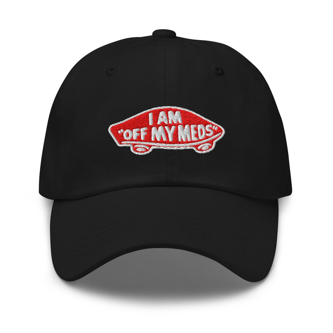 I Am Off My Meds Dad Hat - Black - DadHats.Co - Fast and free shipping on all US Orders Over $75! Shop Now!