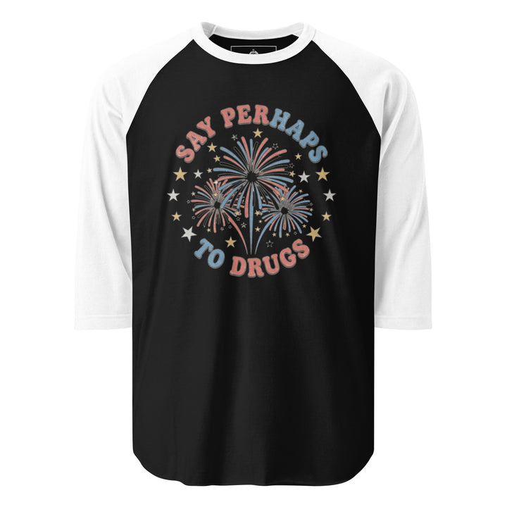 Say Perhaps To Drugs funny 4th of July graphic tee — red white and blue fireworks burst with stars, SAY PERHAPS TO DRUGS arched text, patriotic parody on white tee