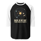 Back In My Day There Were 9 Planets 3/4 sleeve raglan shirt