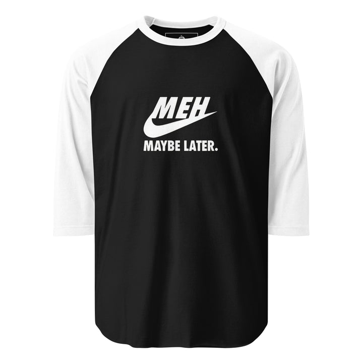 Meh Maybe Later — a Nike swoosh parody reading Meh Maybe Later, printed on a 3/4 sleeve raglan shirt.