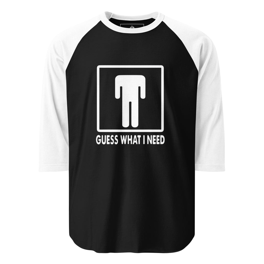 Guess What I Need — a restroom-style figure icon with the head dropped down to the waist, captioned Guess What I Need, printed on a 3/4 sleeve raglan shirt.