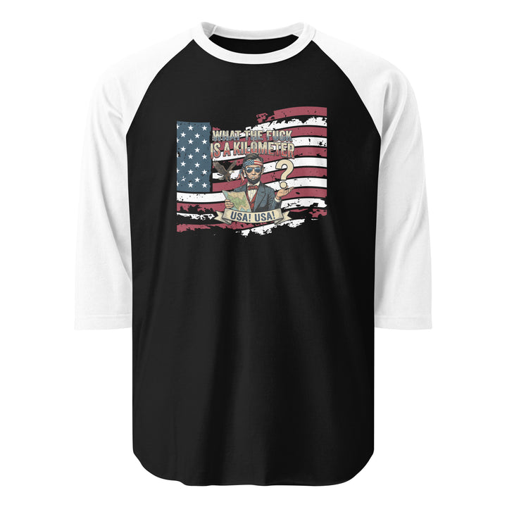 What The Fuck Is A Kilometer — a patriotic What The Fuck Is A Kilometer freedom-units design, printed on a 3/4 sleeve raglan shirt.
