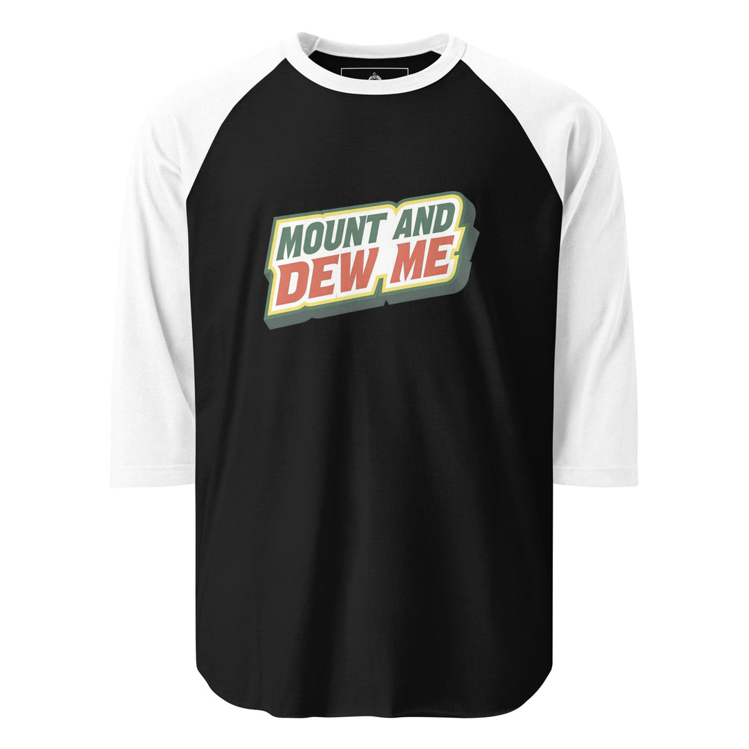 Mount And Dew Me — a Mountain Dew style soda parody reading Mount And Dew Me, printed on a 3/4 sleeve raglan shirt.