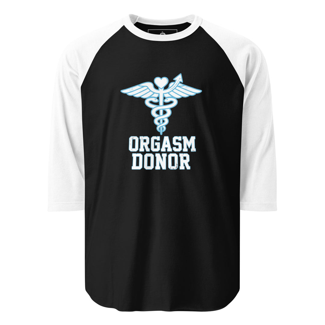 Orgasm Donor — an Orgasm Donor parody design, printed on a 3/4 sleeve raglan shirt.