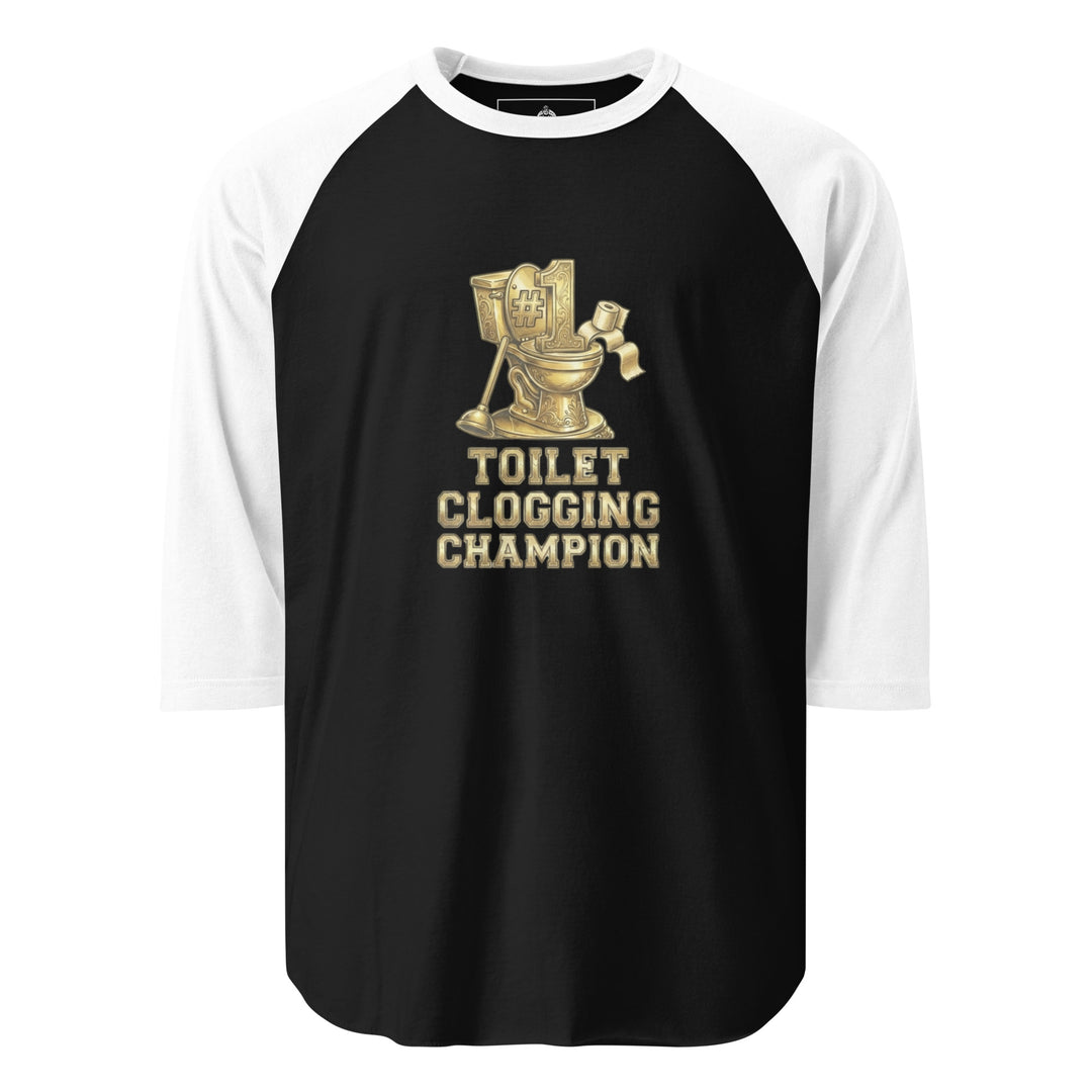 Toilet Clogging Champion — a Toilet Clogging Champion trophy-style bathroom-humor design, printed on a 3/4 sleeve raglan shirt.