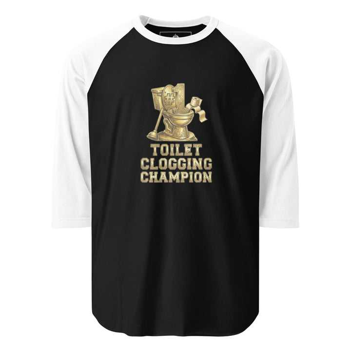 Toilet Clogging Champion — a Toilet Clogging Champion trophy-style bathroom-humor design, printed on a 3/4 sleeve raglan shirt.