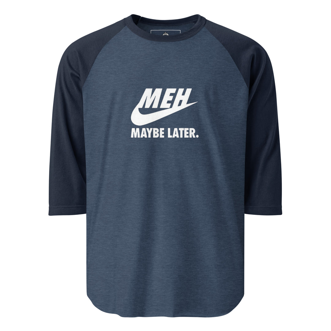 Meh Maybe Later — a Nike swoosh parody reading Meh Maybe Later, printed on a 3/4 sleeve raglan shirt.