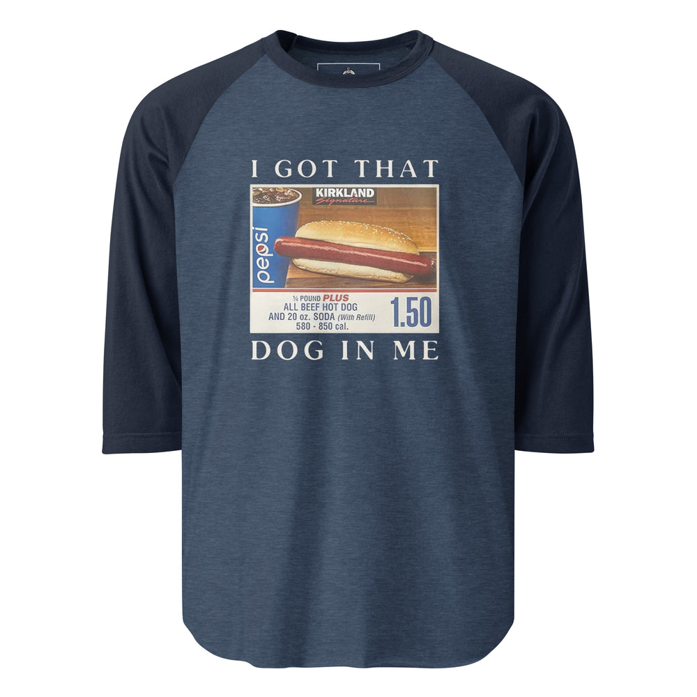 I Got That Dog In Me — a Costco food-court hot dog and soda combo with a 1.50 price tag, captioned I Got That Dog In Me, printed on a 3/4 sleeve raglan shirt.