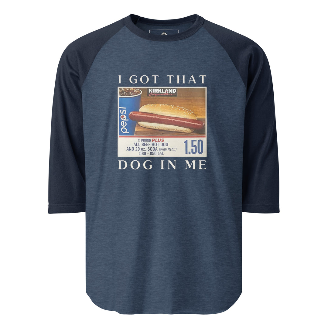 I Got That Dog In Me — a Costco food-court hot dog and soda combo with a 1.50 price tag, captioned I Got That Dog In Me, printed on a 3/4 sleeve raglan shirt.
