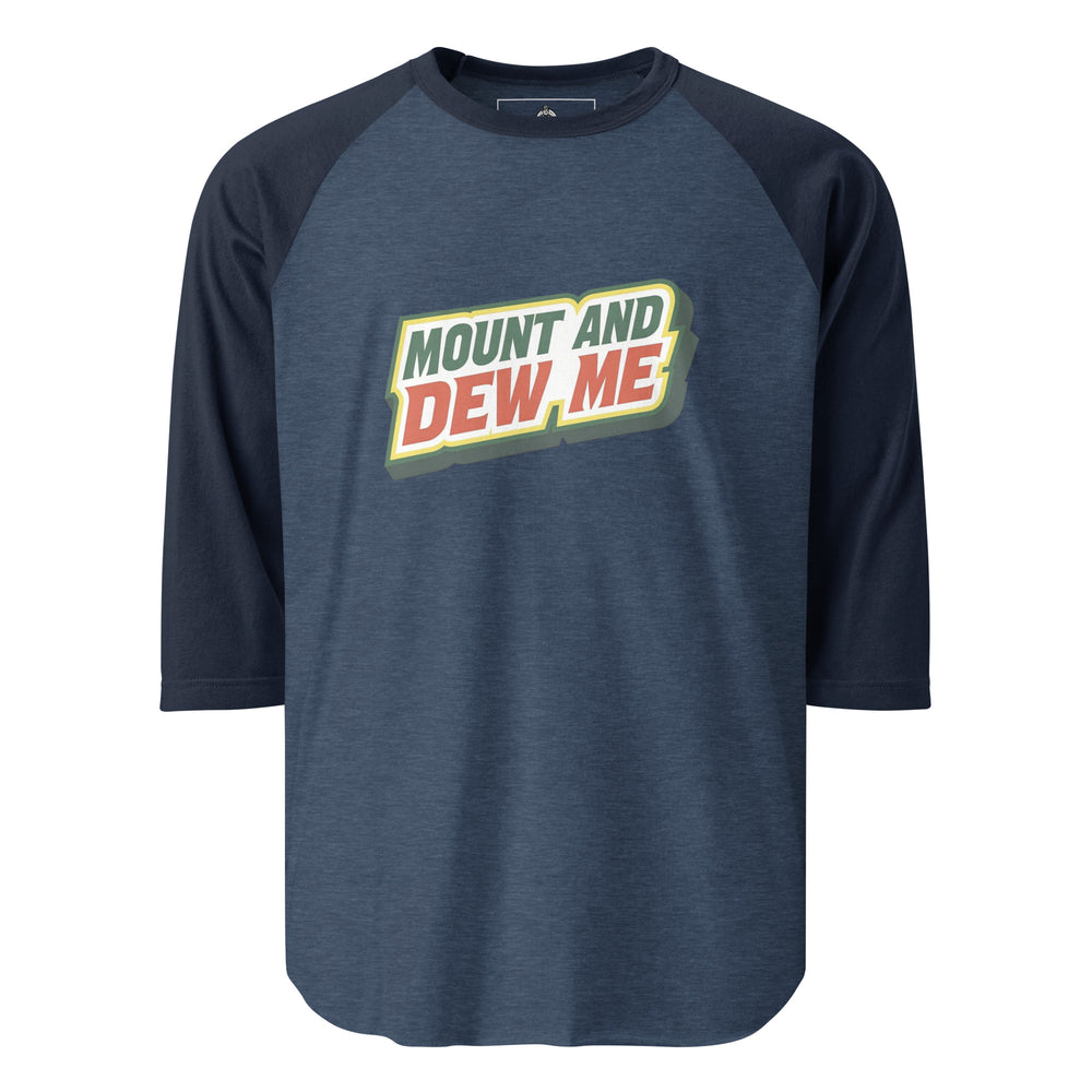 Mount And Dew Me — a Mountain Dew style soda parody reading Mount And Dew Me, printed on a 3/4 sleeve raglan shirt.