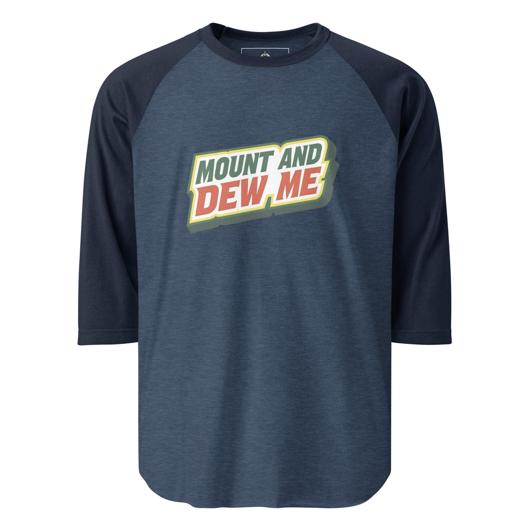 Mount And Dew Me — a Mountain Dew style soda parody reading Mount And Dew Me, printed on a 3/4 sleeve raglan shirt.