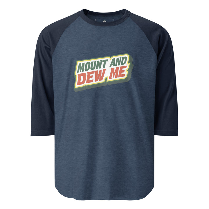 Mount And Dew Me — a Mountain Dew style soda parody reading Mount And Dew Me, printed on a 3/4 sleeve raglan shirt.