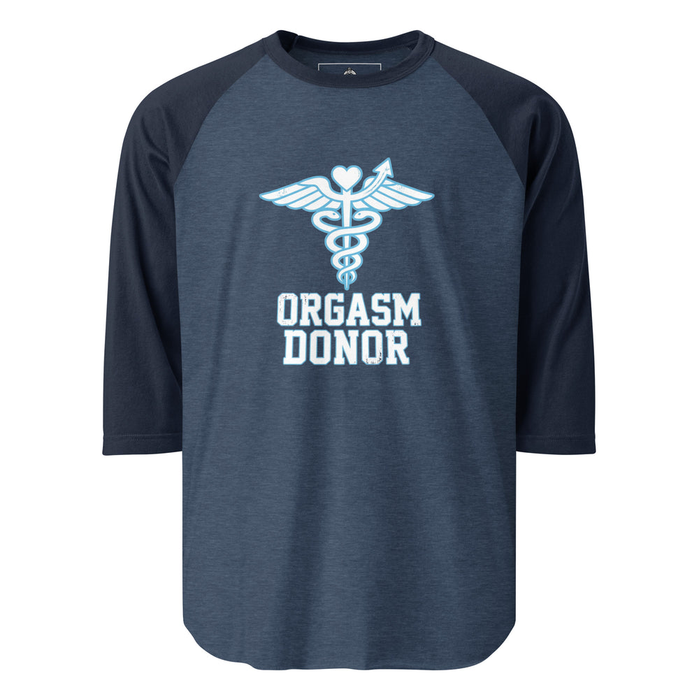 Orgasm Donor — an Orgasm Donor parody design, printed on a 3/4 sleeve raglan shirt.