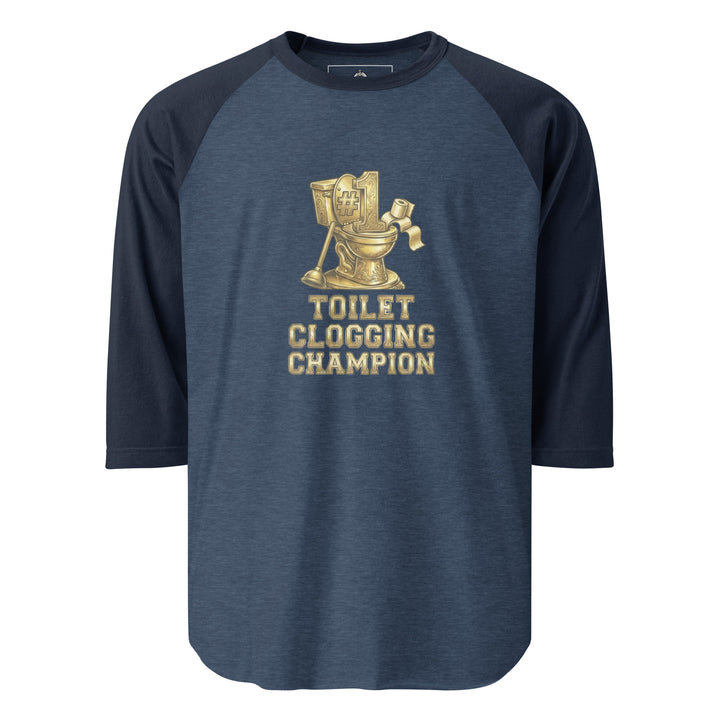 Toilet Clogging Champion — a Toilet Clogging Champion trophy-style bathroom-humor design, printed on a 3/4 sleeve raglan shirt.