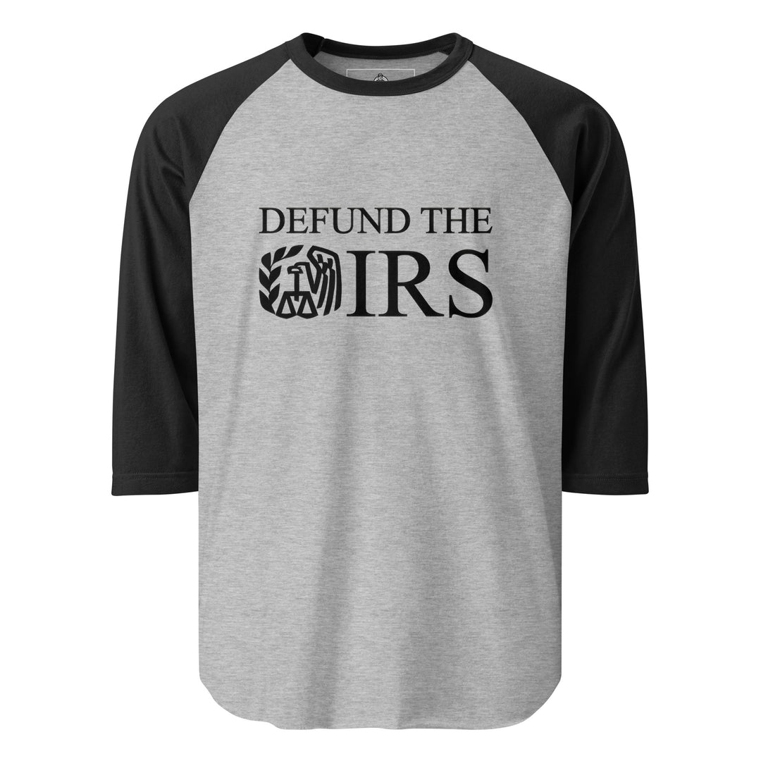 Defund The IRS — a bold Defund The IRS statement design, printed on a 3/4 sleeve raglan shirt.