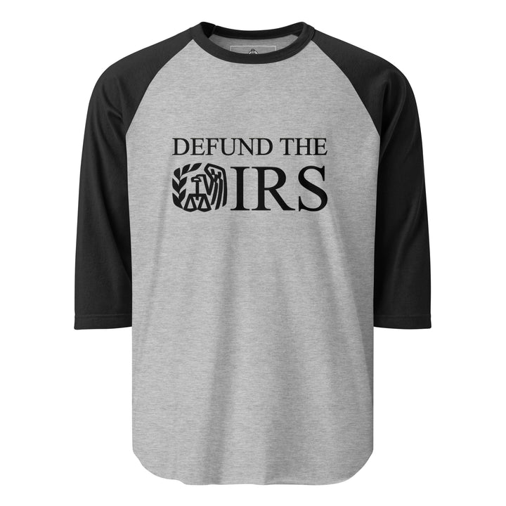 Defund The IRS — a bold Defund The IRS statement design, printed on a 3/4 sleeve raglan shirt.