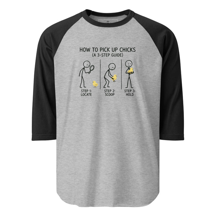 How To Pick Up Chicks — a stick-figure 3-step guide to picking up baby chicks: locate, scoop, hold, printed on a 3/4 sleeve raglan shirt.