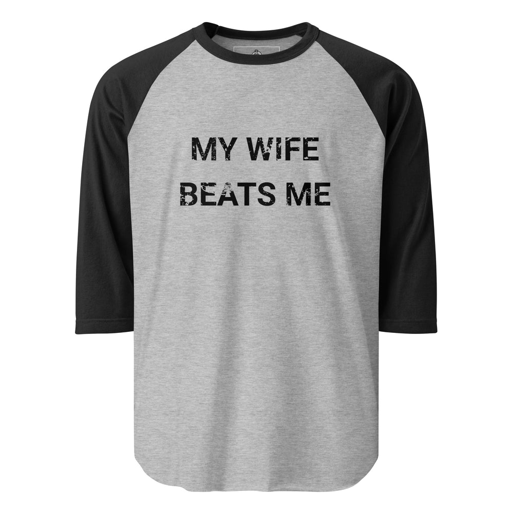 My Wife Beats Me — a distressed stencil design reading My Wife Beats Me, printed on a 3/4 sleeve raglan shirt.