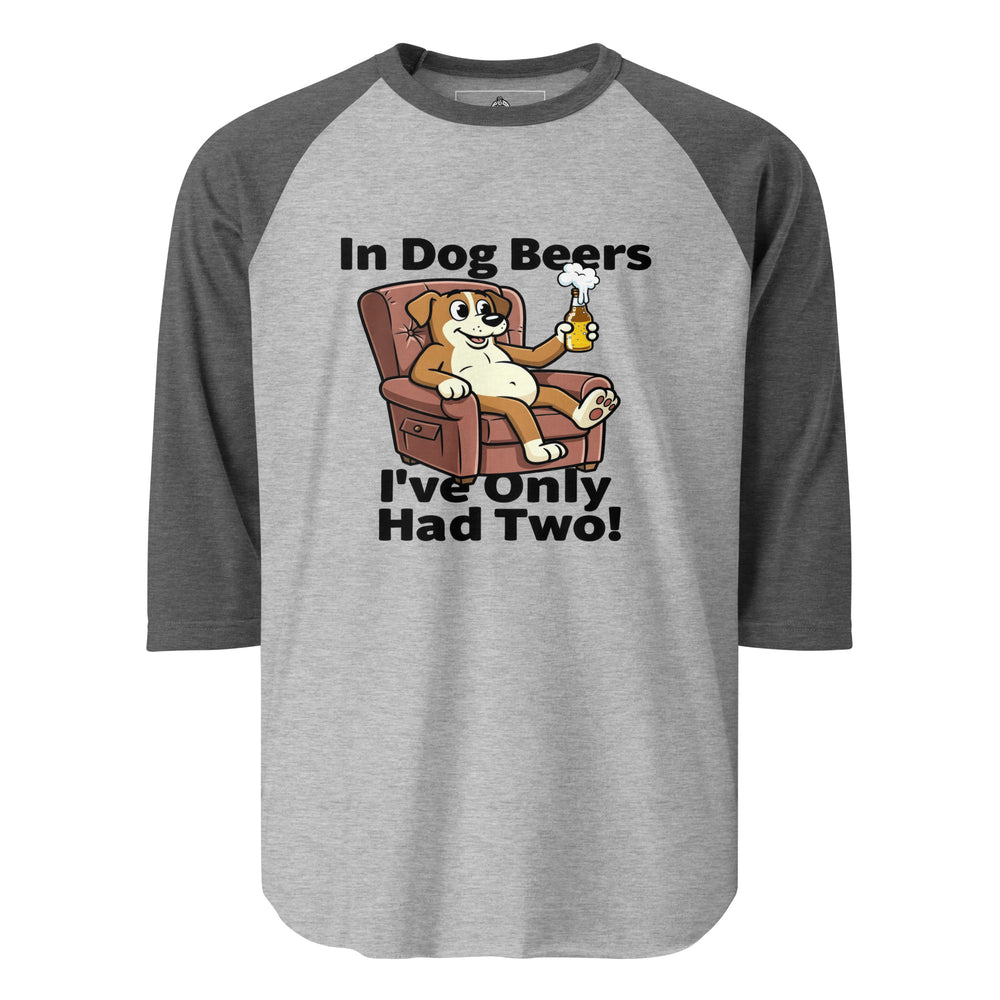 In Dog Beers I've Only Had Two — an In Dog Beers I've Only Had Two drinking-humor design, printed on a 3/4 sleeve raglan shirt.