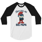 They Call Me Big Papa 3/4 sleeve raglan shirt