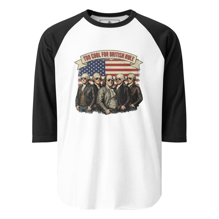 Too Cool For British Rule — a Too Cool For British Rule patriotic Independence Day design, printed on a 3/4 sleeve raglan shirt.