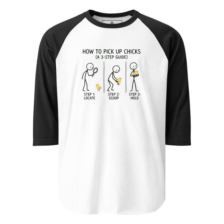 How To Pick Up Chicks — a stick-figure 3-step guide to picking up baby chicks: locate, scoop, hold, printed on a 3/4 sleeve raglan shirt.