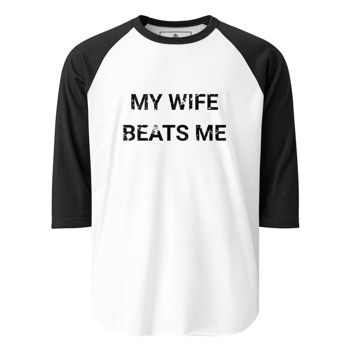 My Wife Beats Me — a distressed stencil design reading My Wife Beats Me, printed on a 3/4 sleeve raglan shirt.