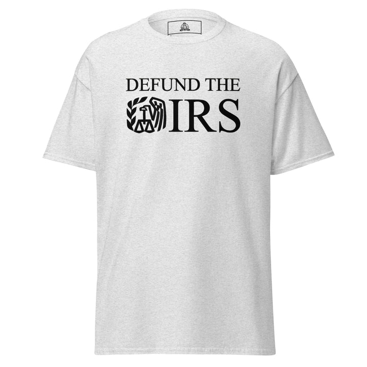 Defund The IRS Funny Graphic T-Shirt – Ash Grey – Front View