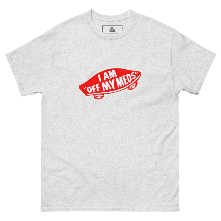 I Am Off My Meds Graphic Funny Graphic T-Shirt – Ash Grey – Front View