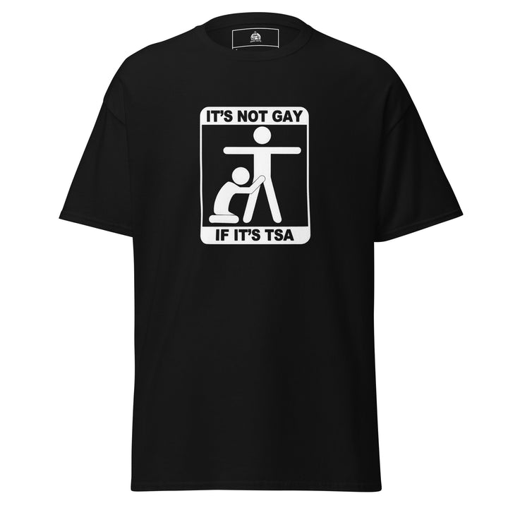 It’s Not Gay If It’s TSA Funny Airport Security Funny Graphic T-Shirt – Black – Front View