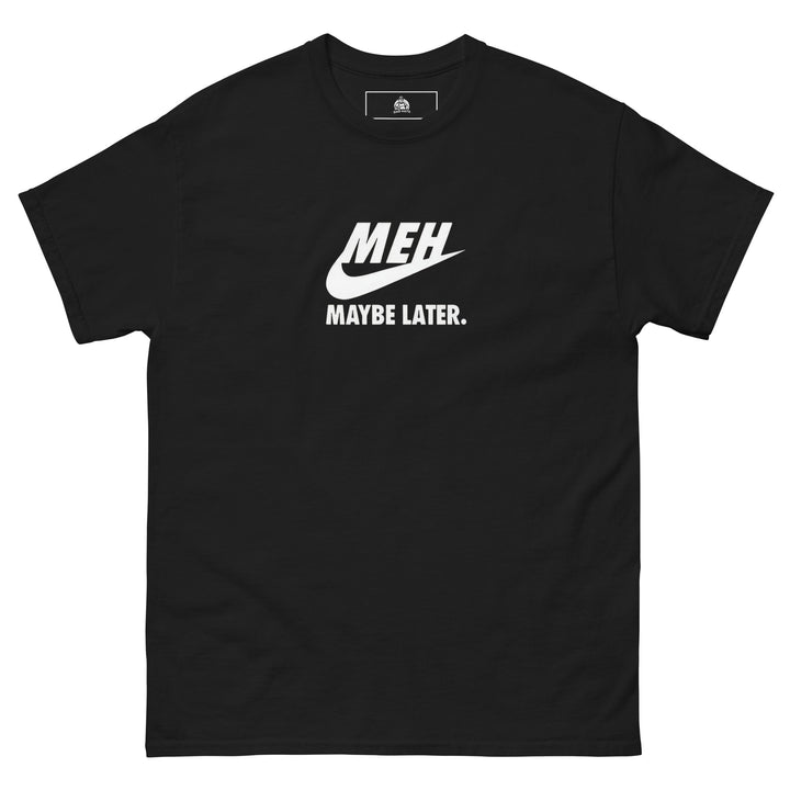“Meh, Maybe Later” Funny Graphic T-Shirt – Black – Front View
