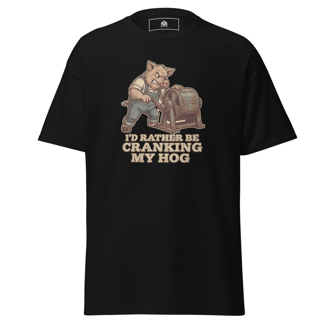 I'd Rather Be Cranking My Hog Unisex Graphic Funny Graphic T-Shirt – Black – Front View
