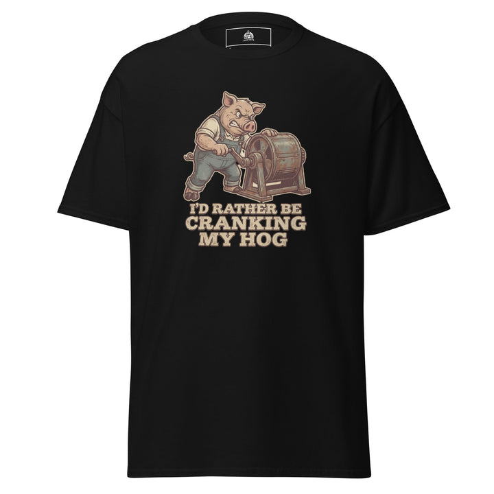 I'd Rather Be Cranking My Hog Unisex Graphic Funny Graphic T-Shirt – Black – Front View