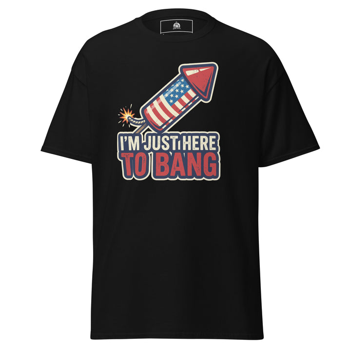 I'm Just Here To Bang funny 4th of July tee — American flag firework rocket with lit fuse, vintage distressed text in red white blue on black tee