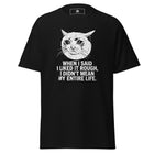 When I Said I Liked It Rough I Didn't Mean My Entire Life Unisex classic tee