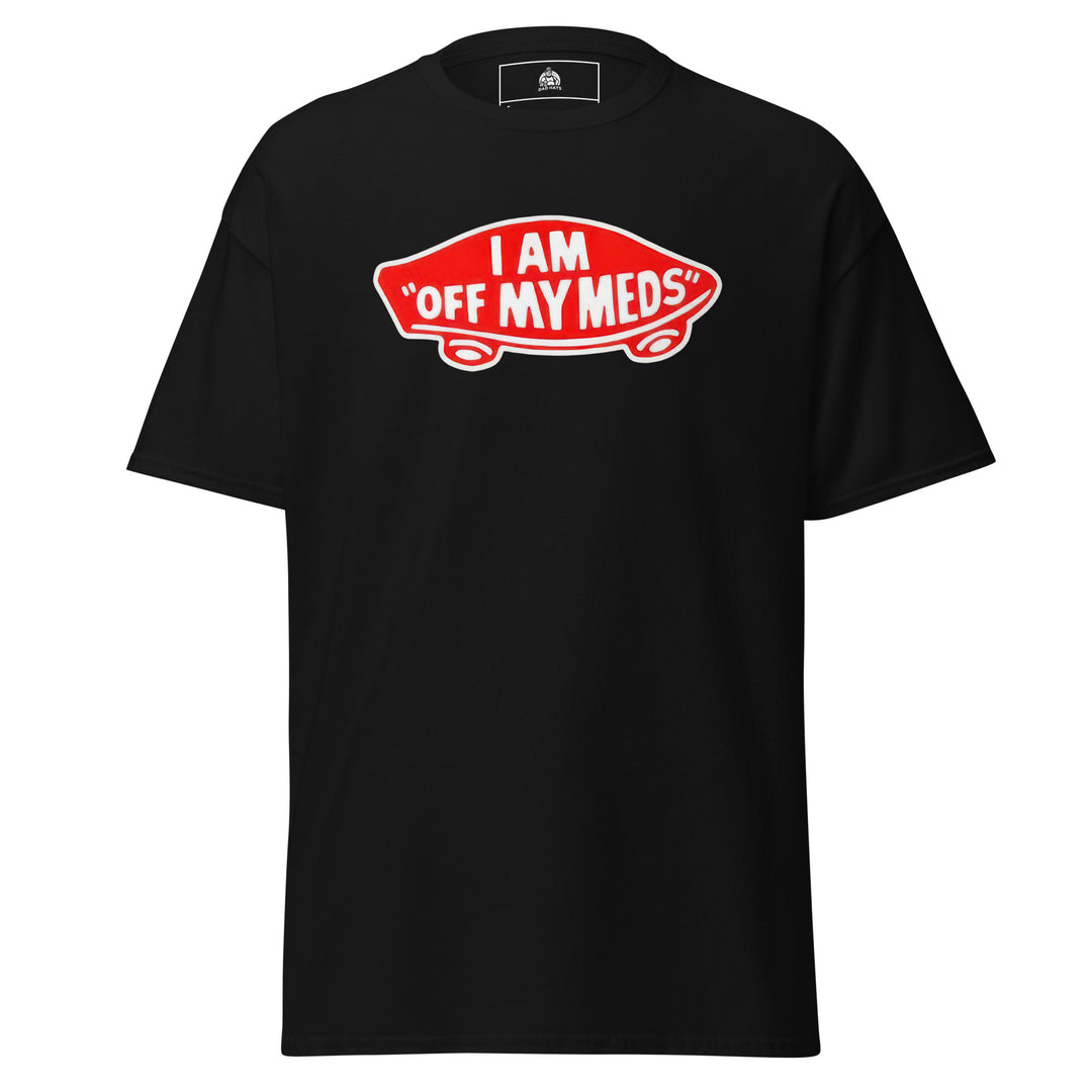 I Am Off My Meds — a bold I Am Off My Meds warning-style design, printed on a unisex graphic tee.