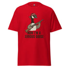 Now I'm A Serious Goose Unisex classic tee