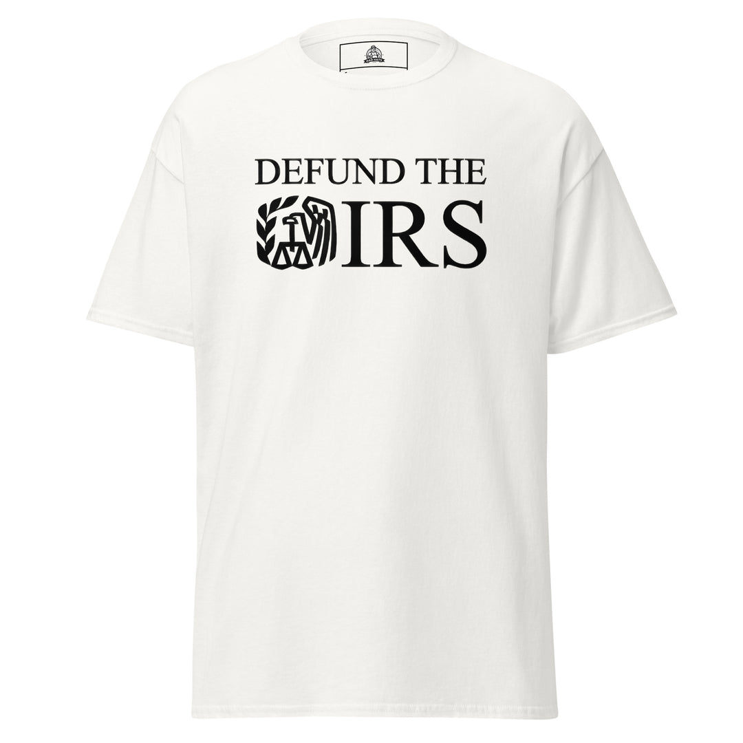 Defund The IRS Funny Graphic T-Shirt – White – Front View