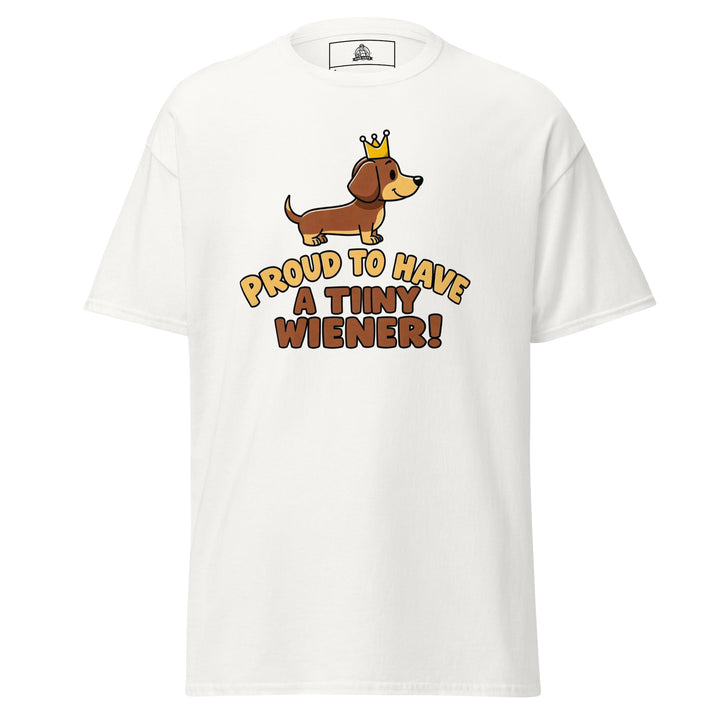 Proud To Have A Tiny Wiener Unisex Graphic Funny Graphic T-Shirt – White – Front View