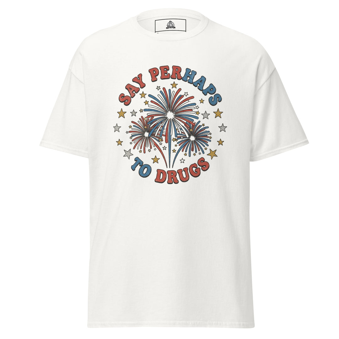 Say Perhaps To Drugs funny 4th of July graphic tee — red white and blue fireworks burst with stars, SAY PERHAPS TO DRUGS arched text, patriotic parody on white tee