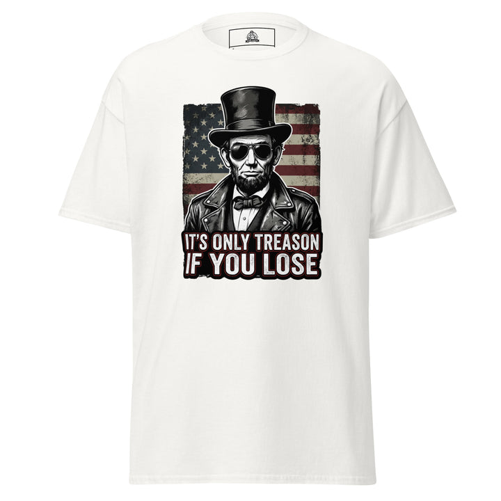 It's Only Treason If You Lose funny patriotic graphic tee — Abraham Lincoln in leather jacket and aviator sunglasses against distressed American flag background