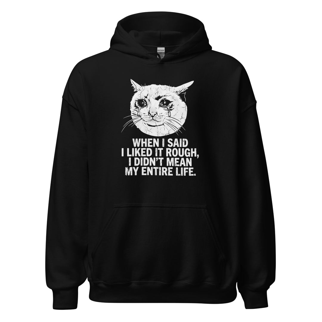 When I Said I Liked It Rough I Didn't Mean My Entire Life funny meme tee — crying cat meme face with bold white text