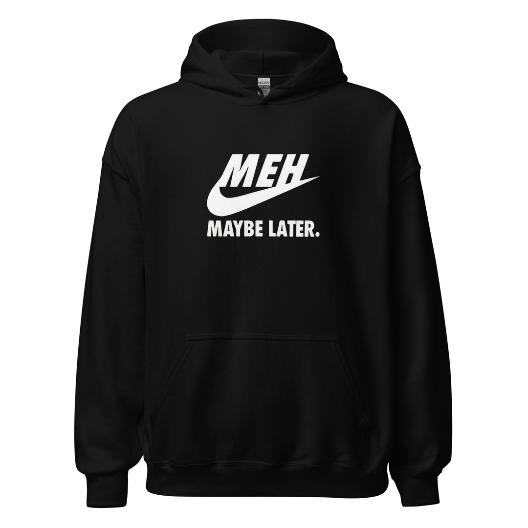 Meh Maybe Later — a Nike swoosh parody reading Meh Maybe Later, printed on a unisex hoodie.