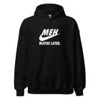 Meh Maybe Later Unisex Hoodie