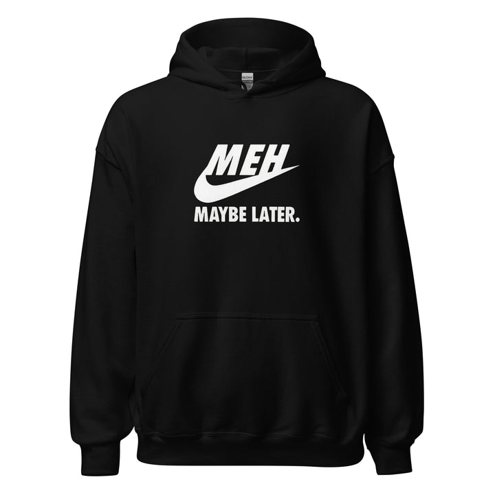 Meh Maybe Later — a Nike swoosh parody reading Meh Maybe Later, printed on a unisex hoodie.