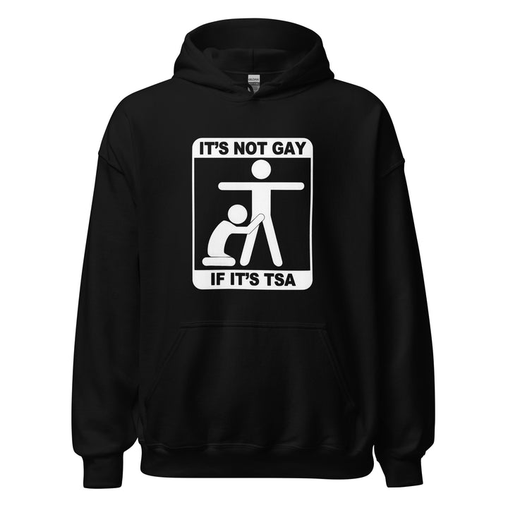 It's Not Gay If It's TSA — an It's Not Gay If It's TSA airport-humor design, printed on a unisex hoodie.