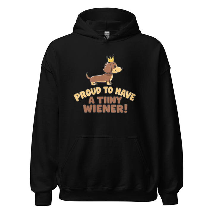 Proud To Have A Tiny Wiener — a cute crowned dachshund, captioned Proud To Have A Tiny Wiener, printed on a unisex hoodie.