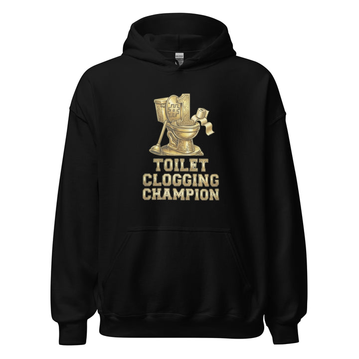 Toilet Clogging Champion — a Toilet Clogging Champion trophy-style bathroom-humor design, printed on a unisex hoodie.